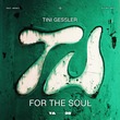 Tini Gessler - For The Soul Tini Gessler - For The Soul
